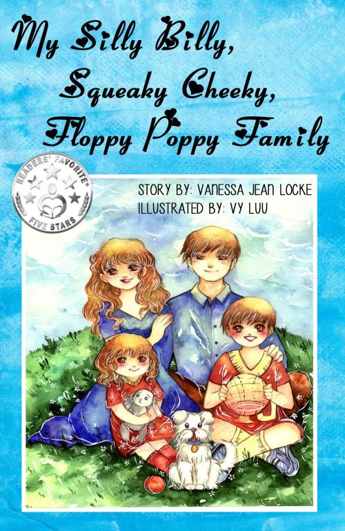 Cover of the book My Silly Billy, Squeaky Cheeky, Floppy Poppy Family by Vanessa Jean Locke, Vanessa Jean Locke