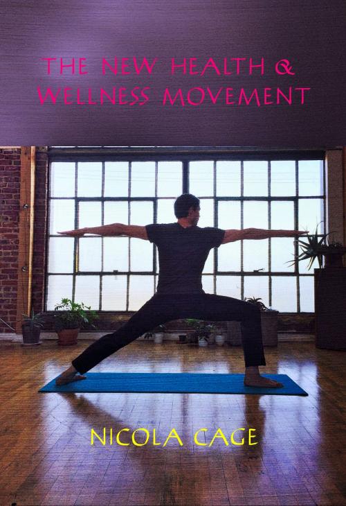Cover of the book The New Health & Wellness Movement by Nicola Cage, Writermore Publishing