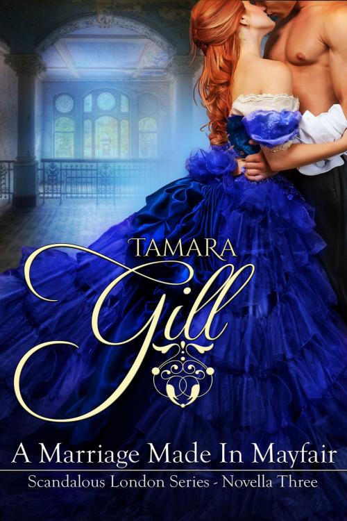 Cover of the book A Marriage Made in Mayfair by Tamara Gill, Tamara Gill