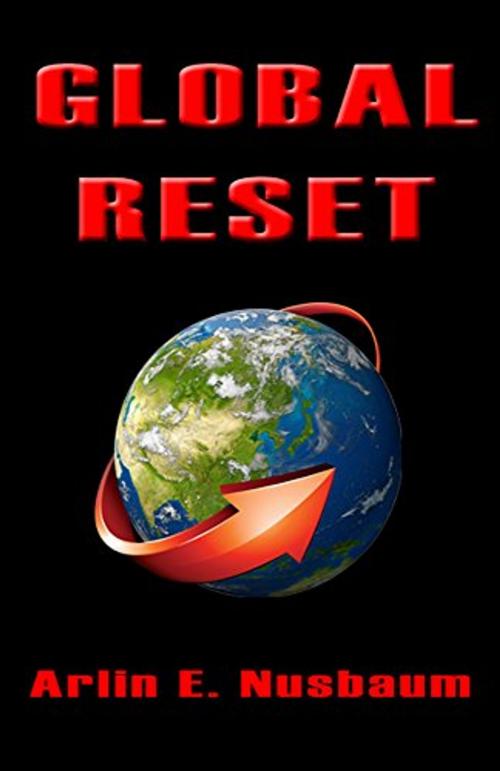 Cover of the book Global Reset by Arlin E Nusbaum, Alpha & Omega Publishing