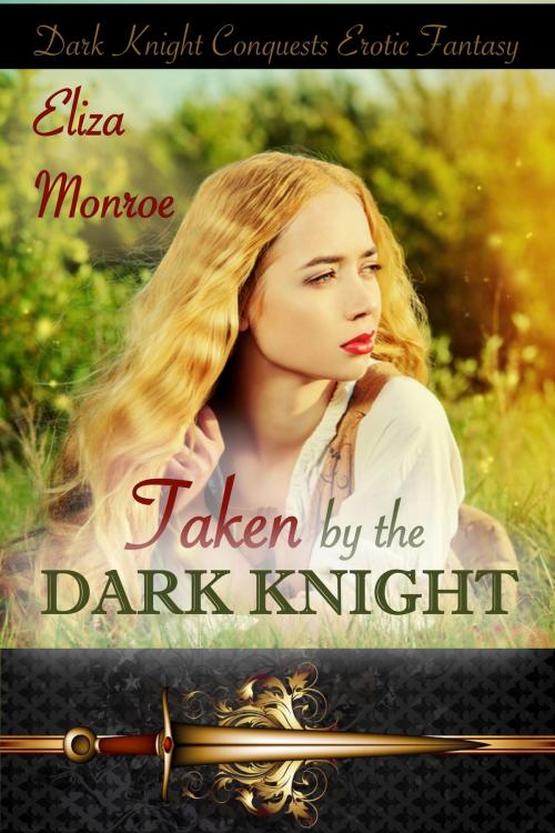 Cover of the book Taken by the Dark Knight by Eliza Monroe, Eliza Monroe