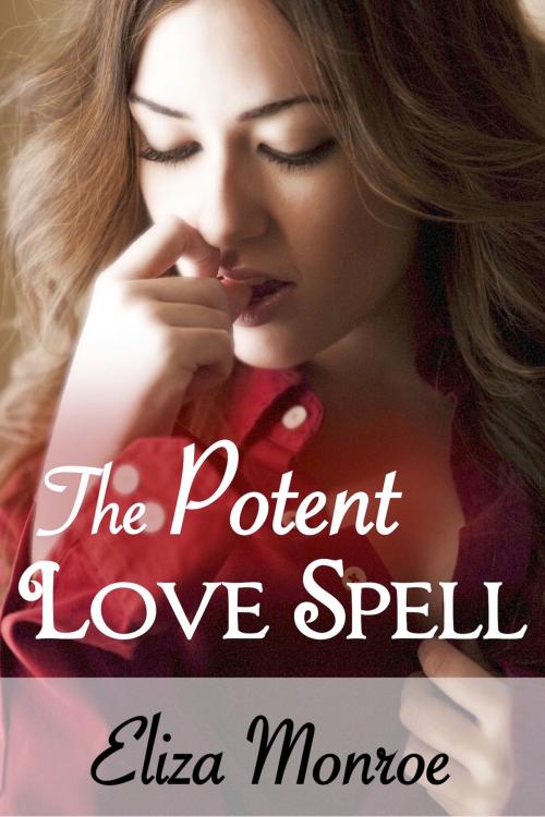 Cover of the book The Potent Love Spell by Eliza Monroe, Eliza Monroe