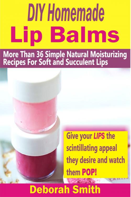 Cover of the book DIY Homemade Lip Balms by Deborah Smith, PublishDrive