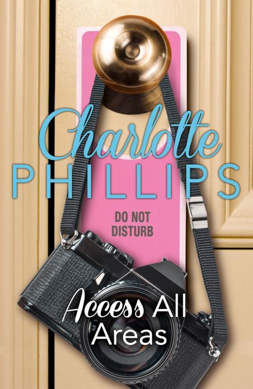 Cover of the book Access All Areas: HarperImpulse Contemporary Fiction (A Novella) (Do Not Disturb, Book 4) by Charlotte Phillips, HarperCollins Publishers