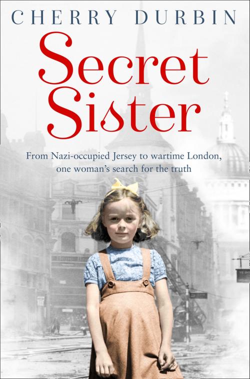 Cover of the book Secret Sister: From Nazi-occupied Jersey to wartime London, one woman’s search for the truth (Long Lost Family) by Cherry Durbin, HarperCollins Publishers