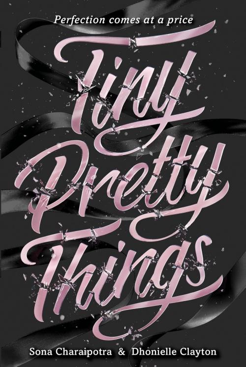 Cover of the book Tiny Pretty Things by Sona Charaipotra, Dhonielle Clayton, HarperTeen