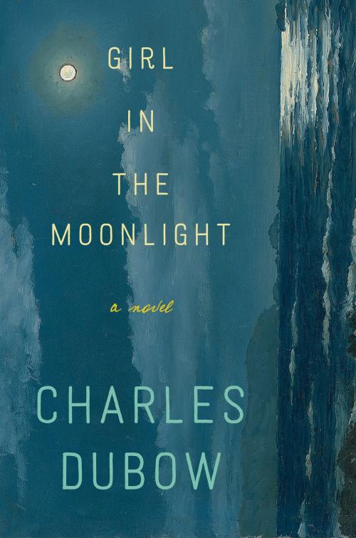 Cover of the book Girl in the Moonlight by Charles Dubow, William Morrow