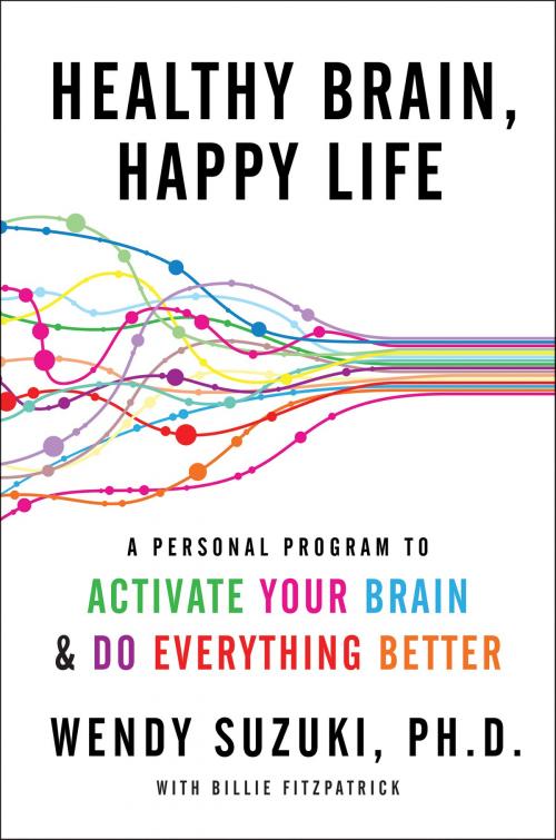 Cover of the book Healthy Brain, Happy Life by Wendy Suzuki, Billie Fitzpatrick, Dey Street Books