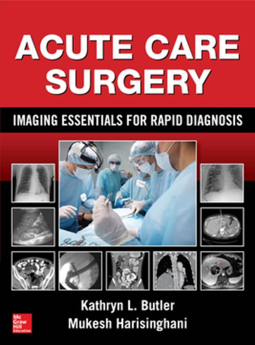 Cover of the book Acute Care Surgery: Imaging Essentials for Rapid Diagnosis by Mukesh Harisinghani, Kathryn L. Butler, McGraw-Hill Education