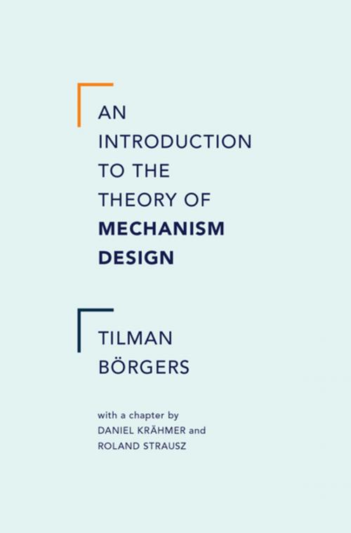 Cover of the book An Introduction to the Theory of Mechanism Design by Tilman Borgers, Daniel Krahmer, Roland Strausz, Oxford University Press