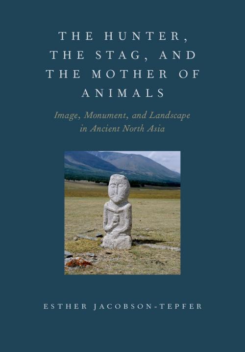 Cover of the book The Hunter, the Stag, and the Mother of Animals by Esther Jacobson-Tepfer, Oxford University Press