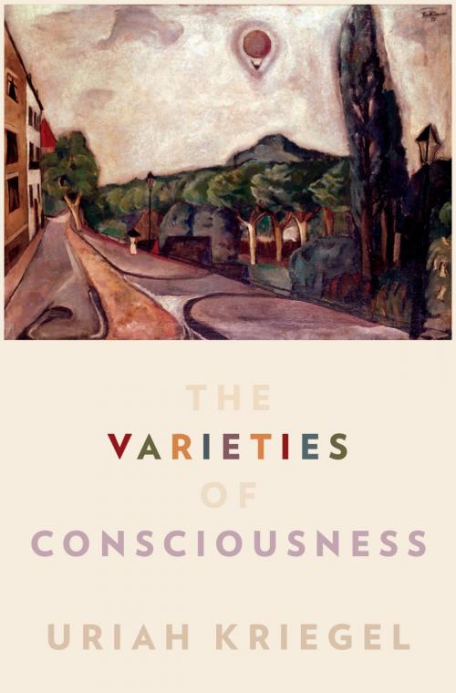 Cover of the book The Varieties of Consciousness by Uriah Kriegel, Oxford University Press
