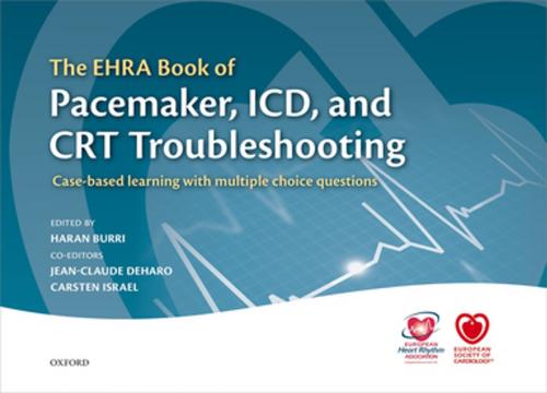 Cover of the book The EHRA Book of Pacemaker, ICD, and CRT Troubleshooting by , OUP Oxford