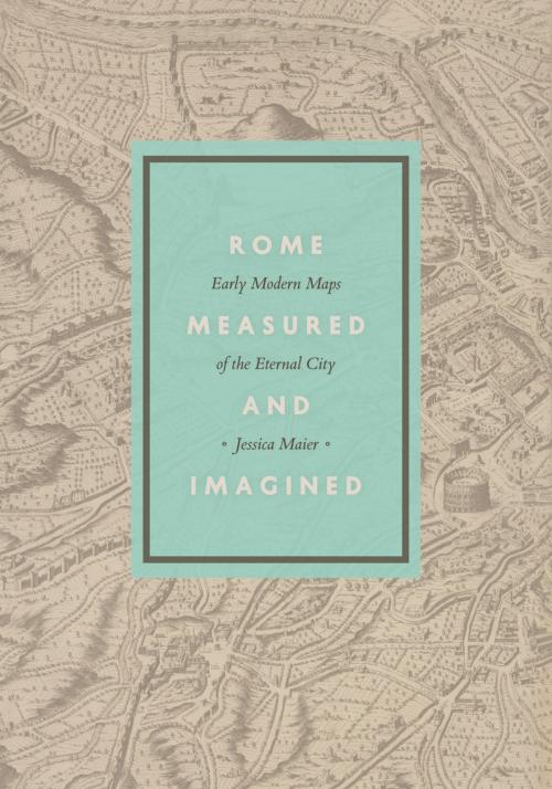 Cover of the book Rome Measured and Imagined by Jessica Maier, University of Chicago Press