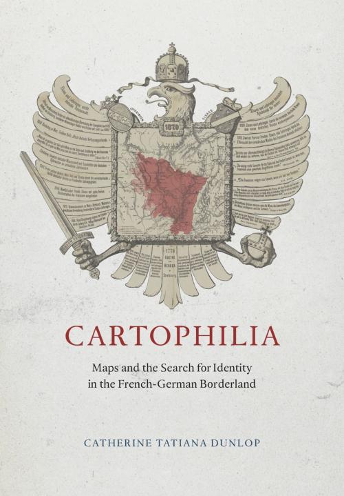 Cover of the book Cartophilia by Catherine Tatiana Dunlop, University of Chicago Press