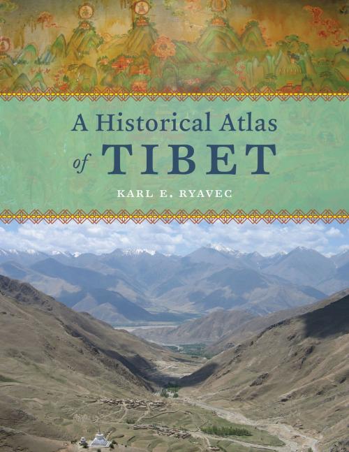 Cover of the book A Historical Atlas of Tibet by Karl E. Ryavec, University of Chicago Press