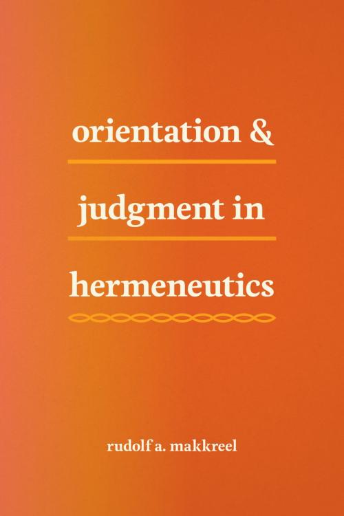 Cover of the book Orientation and Judgment in Hermeneutics by Rudolf A. Makkreel, University of Chicago Press