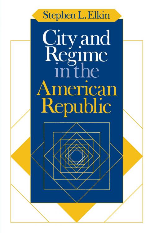 Cover of the book City and Regime in the American Republic by Stephen L. Elkin, University of Chicago Press