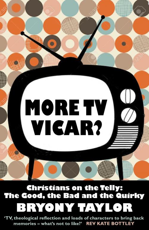 Cover of the book More TV Vicar?: Christians on the Telly: The Good, The Bad and the Quirky by Bryony Taylor, Darton, Longman & Todd LTD