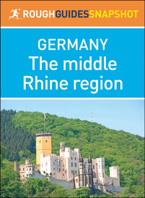 Cover of the book The middle Rhine region (Rough Guides Snapshot Germany) by Rough Guides, Apa Publications
