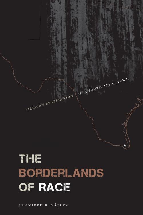 Cover of the book The Borderlands of Race by Jennifer R. Nájera, University of Texas Press