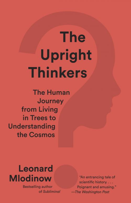 Cover of the book The Upright Thinkers by Leonard Mlodinow, Knopf Doubleday Publishing Group