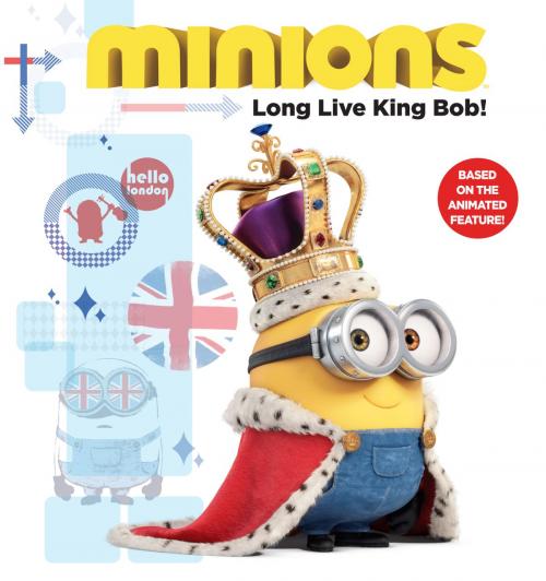 Cover of the book Minions: Long Live King Bob! by Lucy Rosen, Little, Brown Books for Young Readers