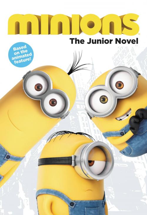 Cover of the book Minions: The Junior Novel by Sadie Chesterfield, Little, Brown Books for Young Readers