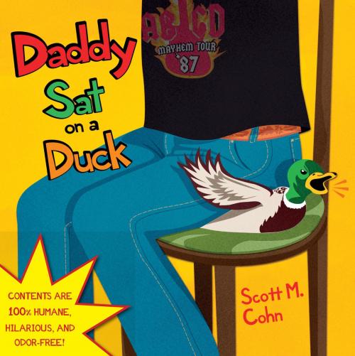 Cover of the book Daddy Sat on a Duck by Scott M. Cohn, Little, Brown Books for Young Readers