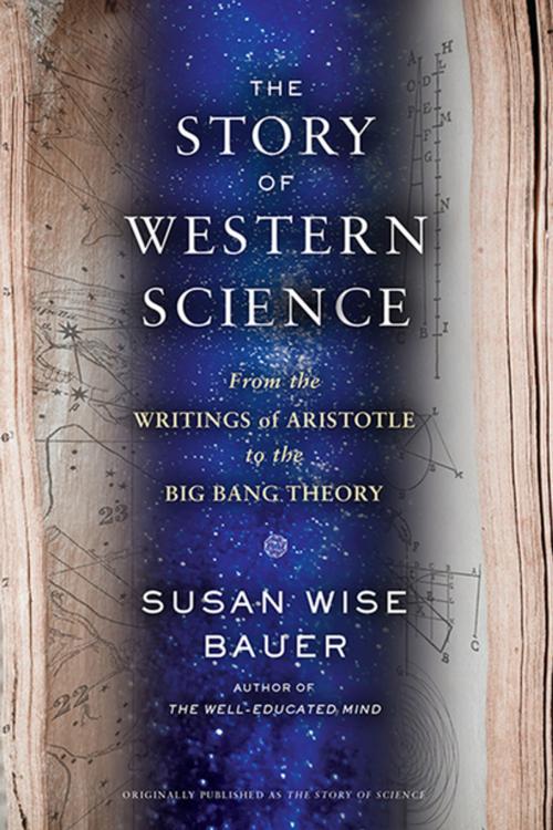 Cover of the book The Story of Western Science: From the Writings of Aristotle to the Big Bang Theory by Susan Wise Bauer, W. W. Norton & Company