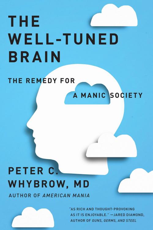 Cover of the book The Well-Tuned Brain: The Remedy for a Manic Society by Peter C. Whybrow, MD, W. W. Norton & Company