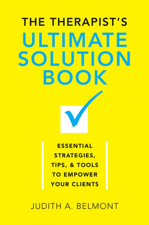 Cover of the book The Therapist's Ultimate Solution Book: Essential Strategies, Tips & Tools to Empower Your Clients by Judith Belmont, W. W. Norton & Company