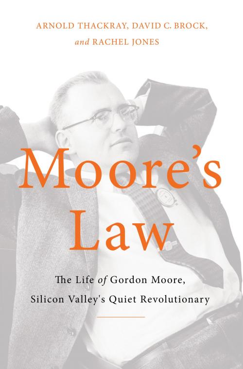 Cover of the book Moore's Law by Arnold Thackray, Rachel Jones, David C. Brock, Basic Books