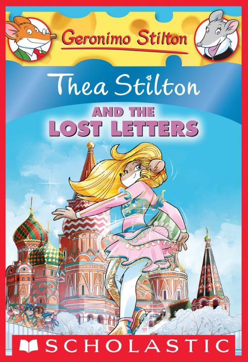 Cover of the book Thea Stilton and the Lost Letters (Thea Stilton #21) by Thea Stilton, Scholastic Inc.