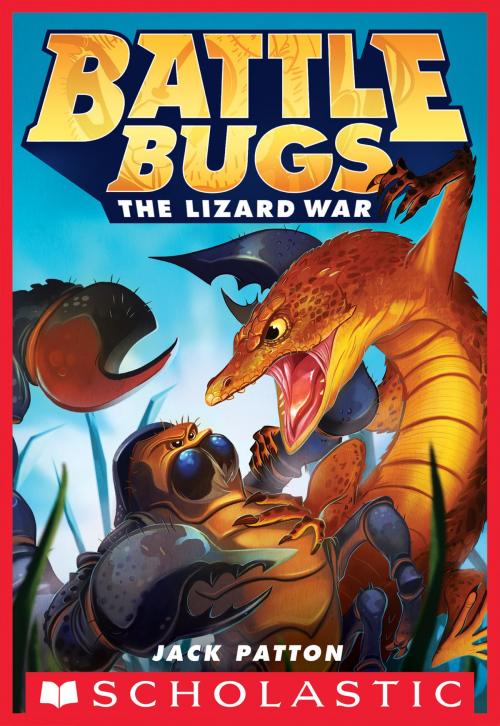 Cover of the book The Lizard War (Battle Bugs #1) by Jack Patton, Scholastic Inc.