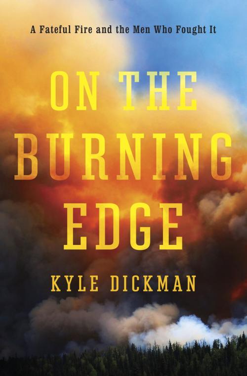 Cover of the book On the Burning Edge by Kyle Dickman, Random House Publishing Group