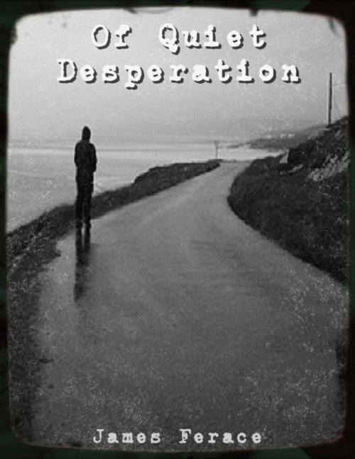 Cover of the book "Of Quiet Desperation" by James Ferace, Lulu.com