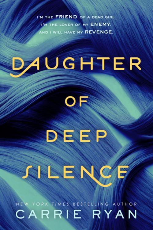 Cover of the book Daughter of Deep Silence by Carrie Ryan, Penguin Young Readers Group