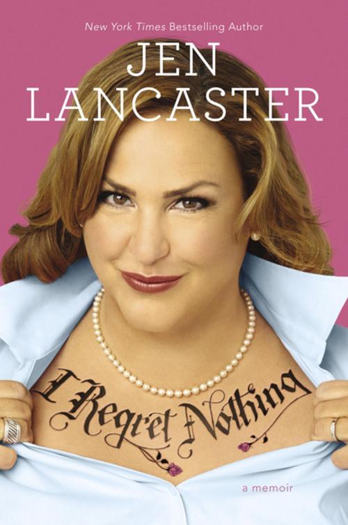 Cover of the book I Regret Nothing by Jen Lancaster, Penguin Publishing Group