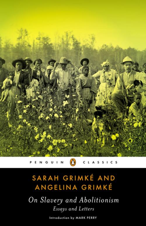 Cover of the book On Slavery and Abolitionism by Sarah Grimke, Angelina Grimke, Penguin Publishing Group