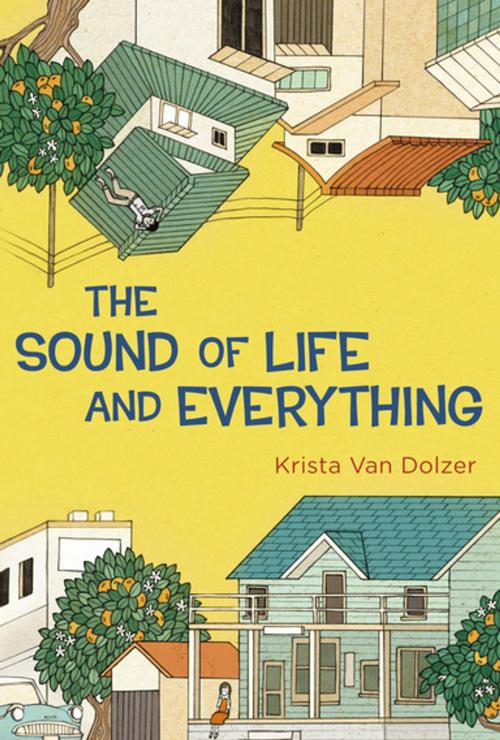 Cover of the book The Sound of Life and Everything by Krista Van Dolzer, Penguin Young Readers Group