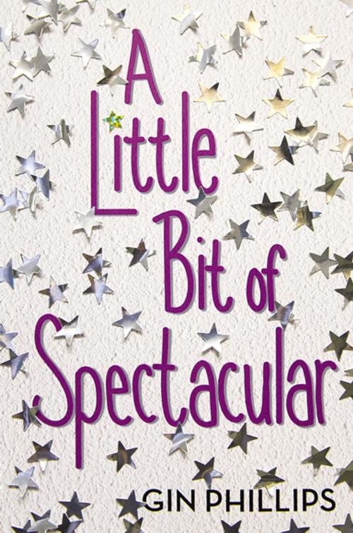 Cover of the book A Little Bit of Spectacular by Gin Phillips, Penguin Young Readers Group