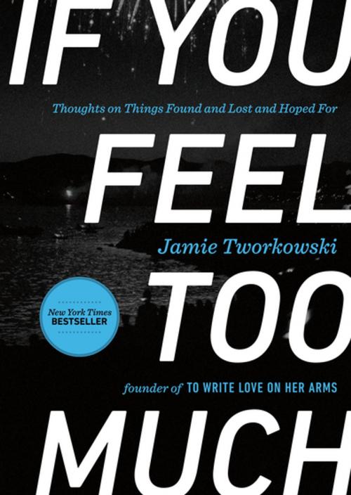 Cover of the book If You Feel Too Much by Jamie Tworkowski, Penguin Publishing Group