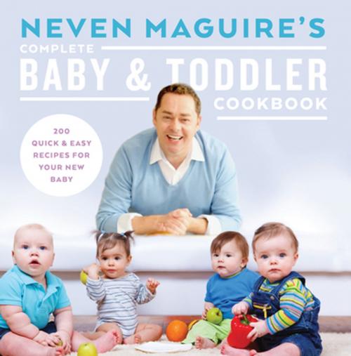 Cover of the book Neven Maguire’s Complete Baby and Toddler Cookbook by Neven Maguire, Gill Books