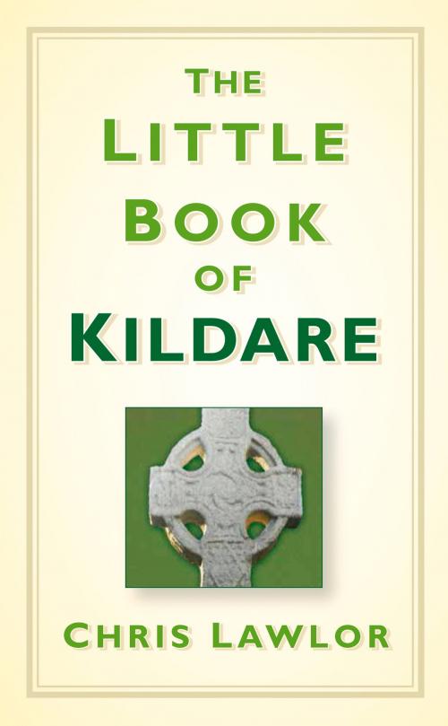 Cover of the book Little Book of Kildare by Chris Lawlor, The History Press