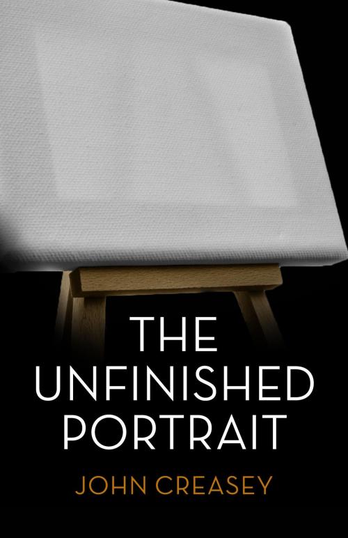 Cover of the book The Unfinished Portrait: (Writing as Anthony Morton) by John Creasey, House of Stratus