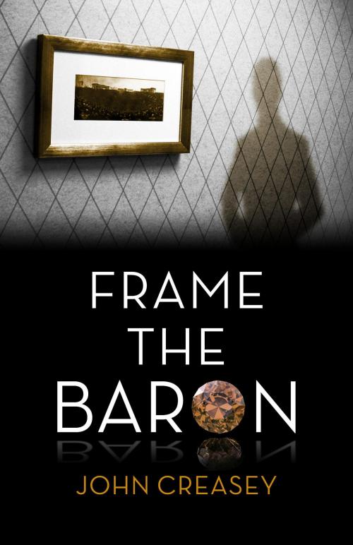 Cover of the book Frame The Baron: (Writing as Anthony Morton) by John Creasey, House of Stratus