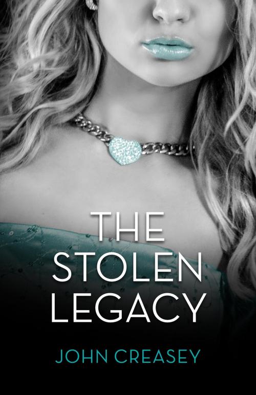 Cover of the book The Stolen Legacy: (Writing as Anthony Morton) by John Creasey, House of Stratus