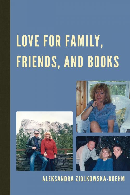 Cover of the book Love for Family, Friends, and Books by Aleksandra Ziolkowska-Boehm, Hamilton Books