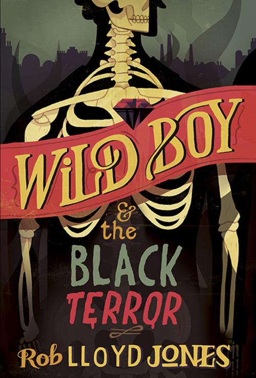 Cover of the book Wild Boy and the Black Terror by Rob Lloyd Jones, Candlewick Press